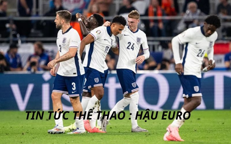 Những tin tức đáng chú ý sau khi kết thúc euro 2024